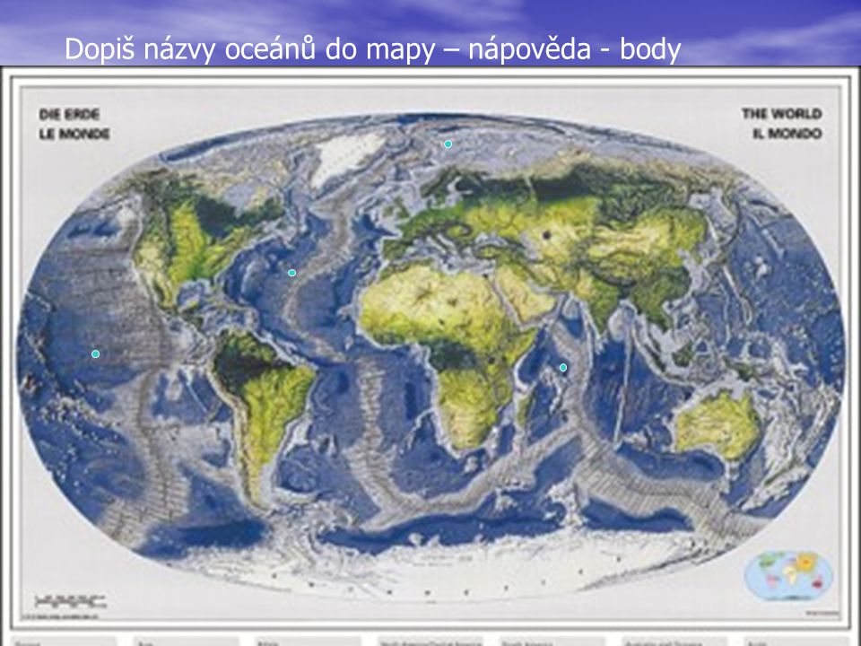 Dopiš názvy oceánů do mapy – nápověda - body