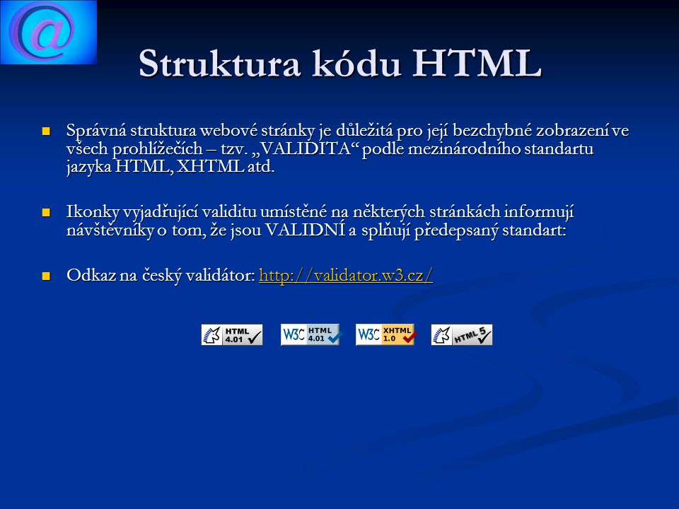 Struktura kódu HTML Správná struktura webové stránky je důležitá pro její bezchybné zobrazení ve všech prohlížečích – tzv.