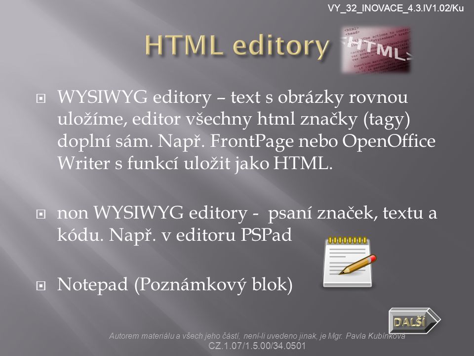 VY_32_INOVACE_4.3.IV1.02/Ku  WYSIWYG editory – text s obrázky rovnou uložíme, editor všechny html značky (tagy) doplní sám.