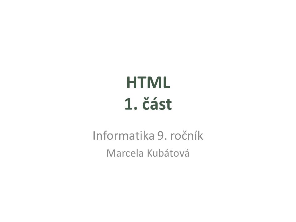 HTML 1. část Informatika 9. ročník Marcela Kubátová