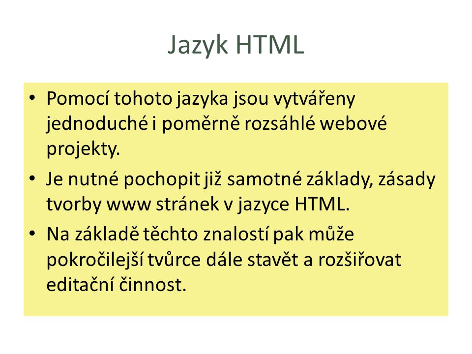 Jazyk HTML Pomocí tohoto jazyka jsou vytvářeny jednoduché i poměrně rozsáhlé webové projekty.