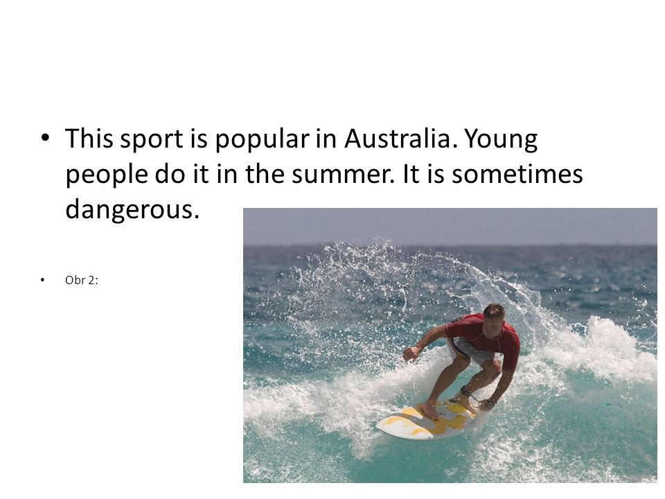 This sport is popular in Australia. Young people do it in the summer.