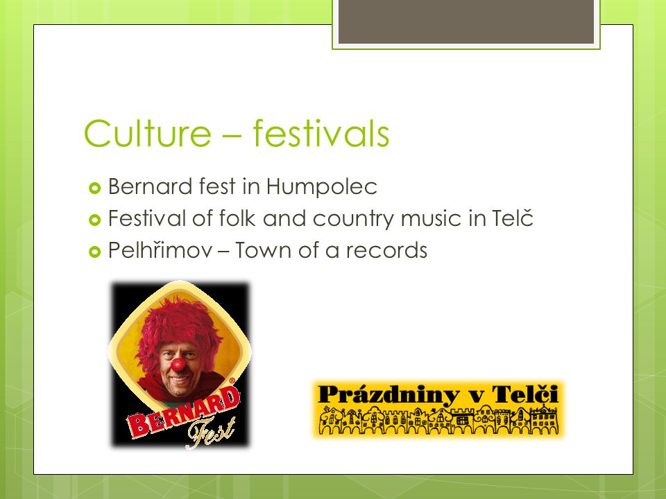 Culture – festivals  Bernard fest in Humpolec  Festival of folk and country music in Telč  Pelhřimov – Town of a records
