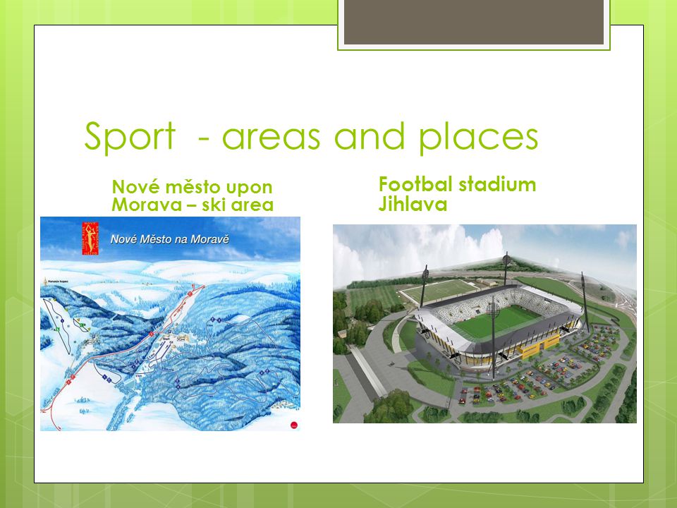Sport - areas and places Nové město upon Morava – ski area Footbal stadium Jihlava
