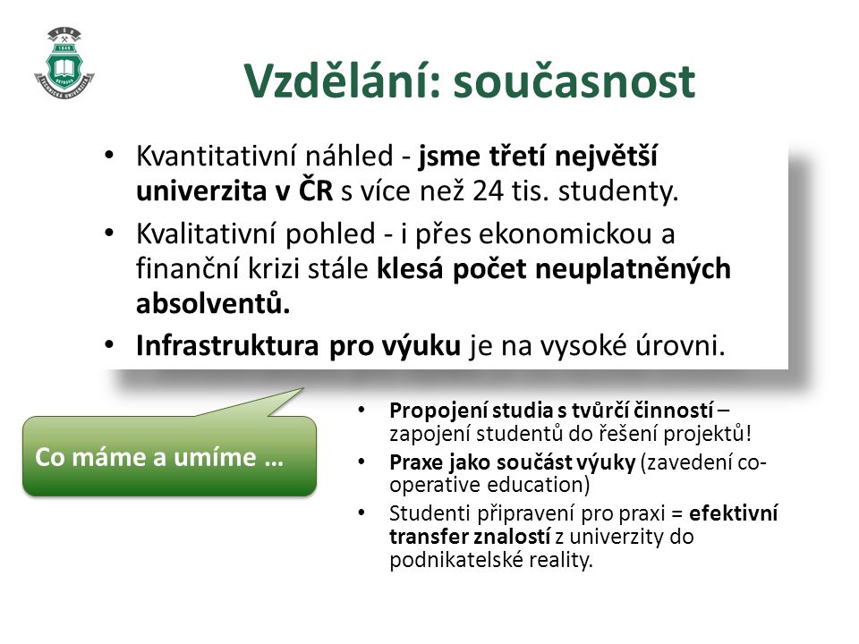 Vzdělání: současnost Kvantitativní náhled - jsme třetí největší univerzita v ČR s více než 24 tis.