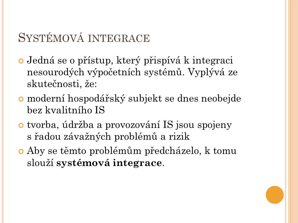 S YSTÉMOVÁ INTEGRACE Jedná se o přístup, který přispívá k integraci nesourodých výpočetních systémů.