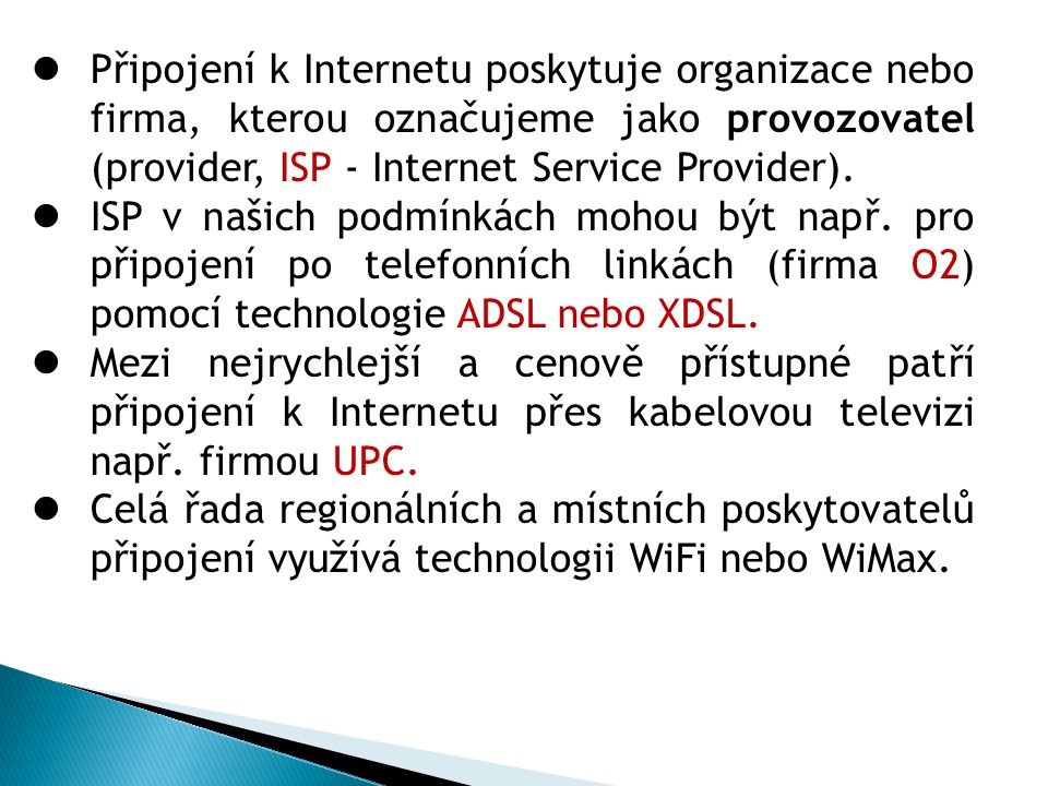 Připojení k Internetu poskytuje organizace nebo firma, kterou označujeme jako provozovatel (provider, ISP - Internet Service Provider).