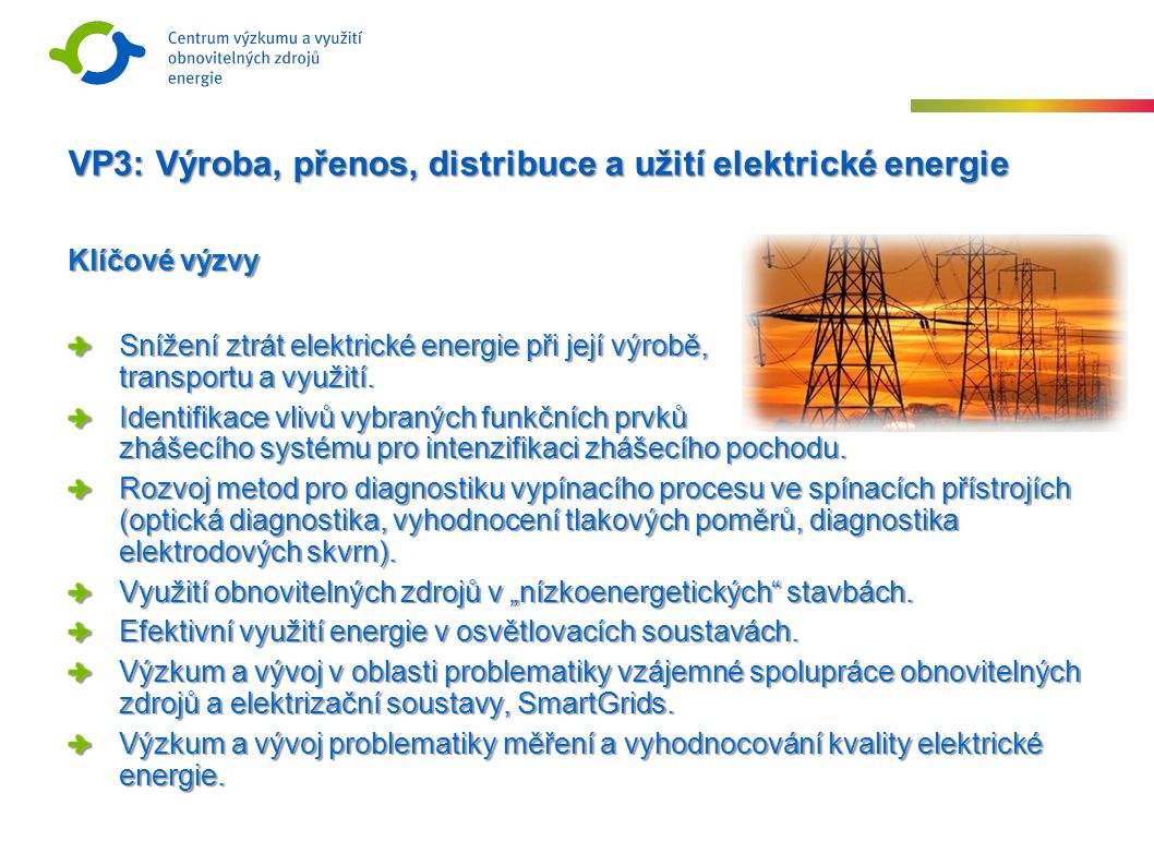 Klíčové výzvy Snížení ztrát elektrické energie při její výrobě, transportu a využití.