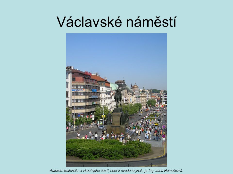Václavské náměstí Autorem materiálu a všech jeho částí, není-li uvedeno jinak, je Ing.