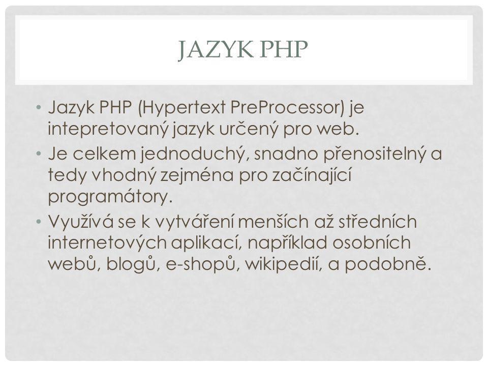 Jazyk PHP (Hypertext PreProcessor) je intepretovaný jazyk určený pro web.