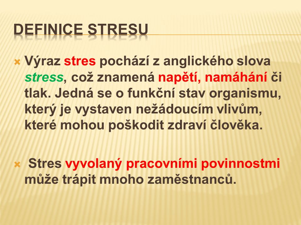  Výraz stres pochází z anglického slova stress, což znamená napětí, namáhání či tlak.