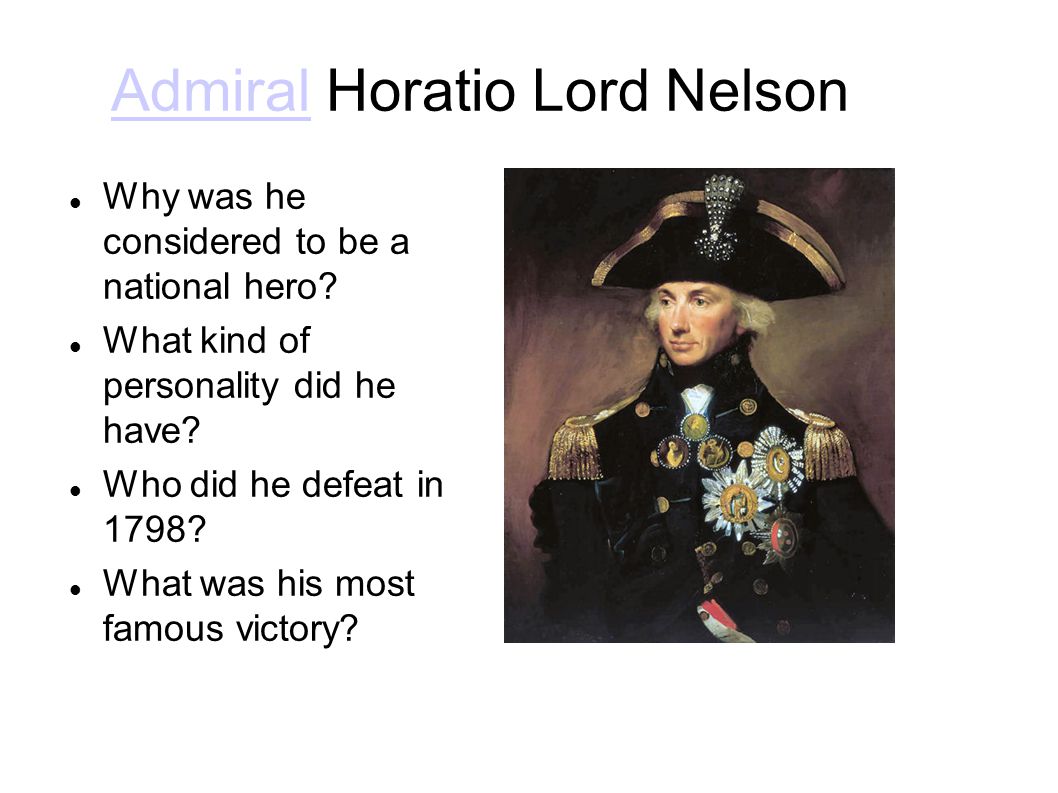 AdmiralAdmiral Horatio Lord Nelson Why was he considered to be a national hero.