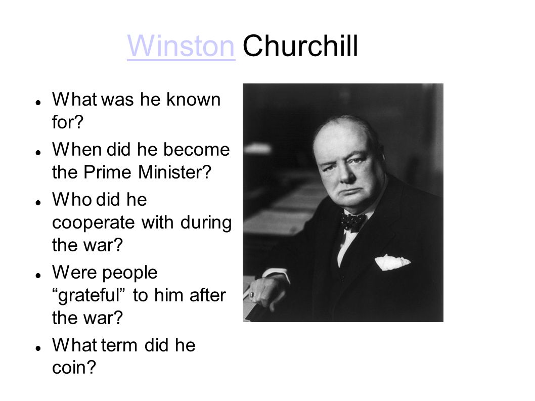 WinstonWinston Churchill What was he known for. When did he become the Prime Minister.