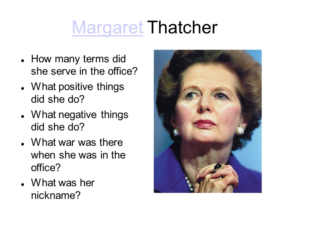 MargaretMargaret Thatcher How many terms did she serve in the office.