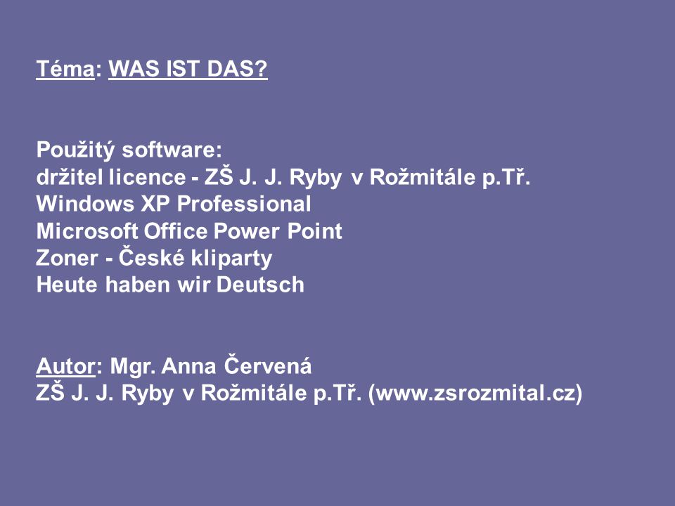Téma: WAS IST DAS. Použitý software: držitel licence - ZŠ J.