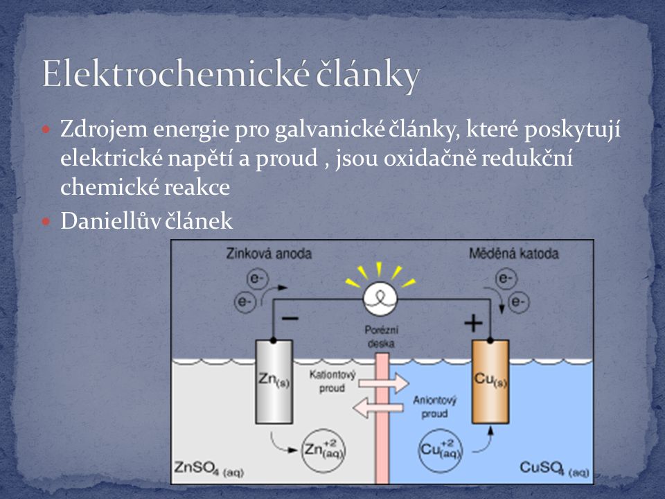 Zdrojem energie pro galvanické články, které poskytují elektrické napětí a proud, jsou oxidačně redukční chemické reakce Daniellův článek