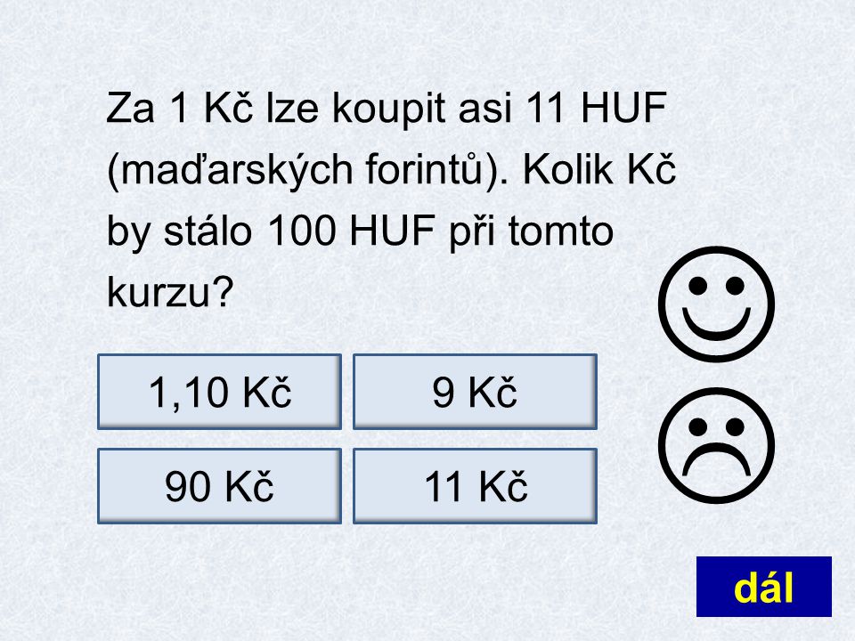 Za 1 Kč lze koupit asi 11 HUF (maďarských forintů).