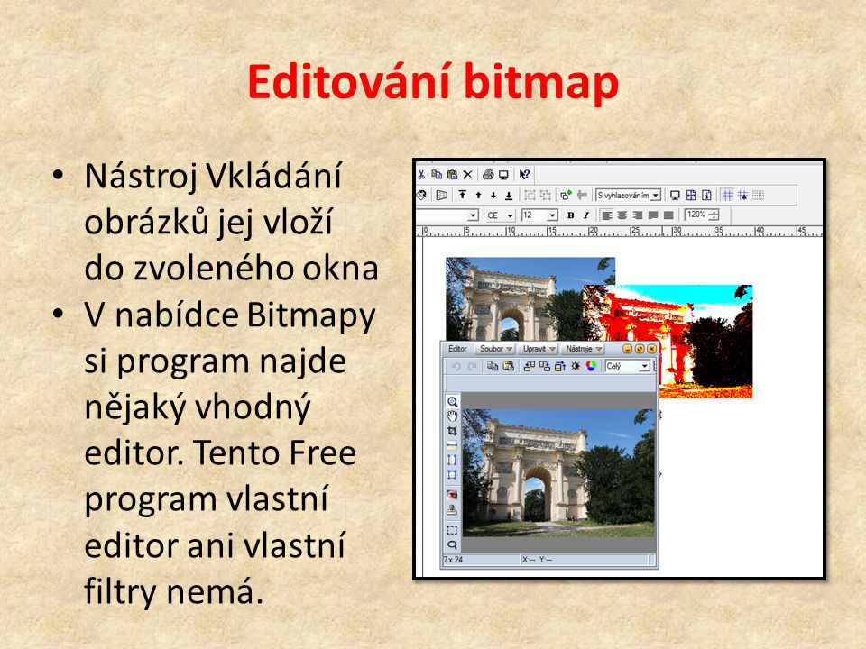 Editování bitmap Nástroj Vkládání obrázků jej vloží do zvoleného okna V nabídce Bitmapy si program najde nějaký vhodný editor.