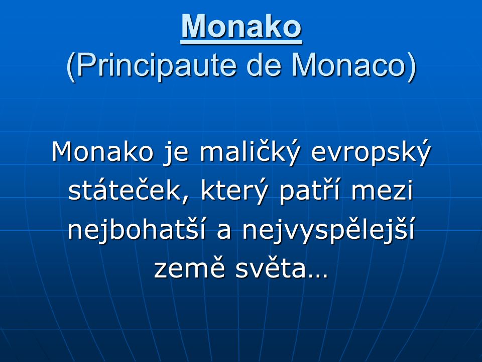 Monako (Principaute de Monaco) Monako je maličký evropský státeček, který patří mezi nejbohatší a nejvyspělejší země světa…