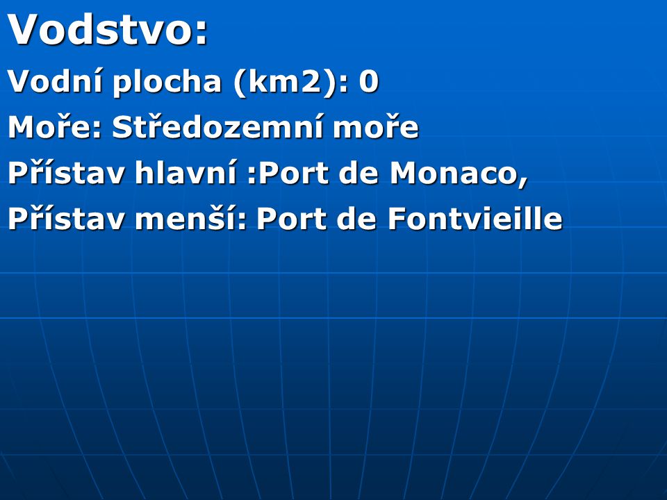 Vodstvo: Vodní plocha (km2): 0 Moře: Středozemní moře Přístav hlavní :Port de Monaco, Přístav menší: Port de Fontvieille