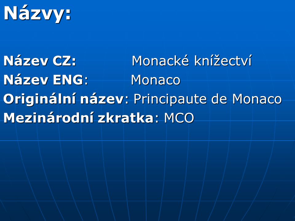 Názvy: Název CZ: Monacké knížectví Název ENG: Monaco Originální název: Principaute de Monaco Mezinárodní zkratka: MCO