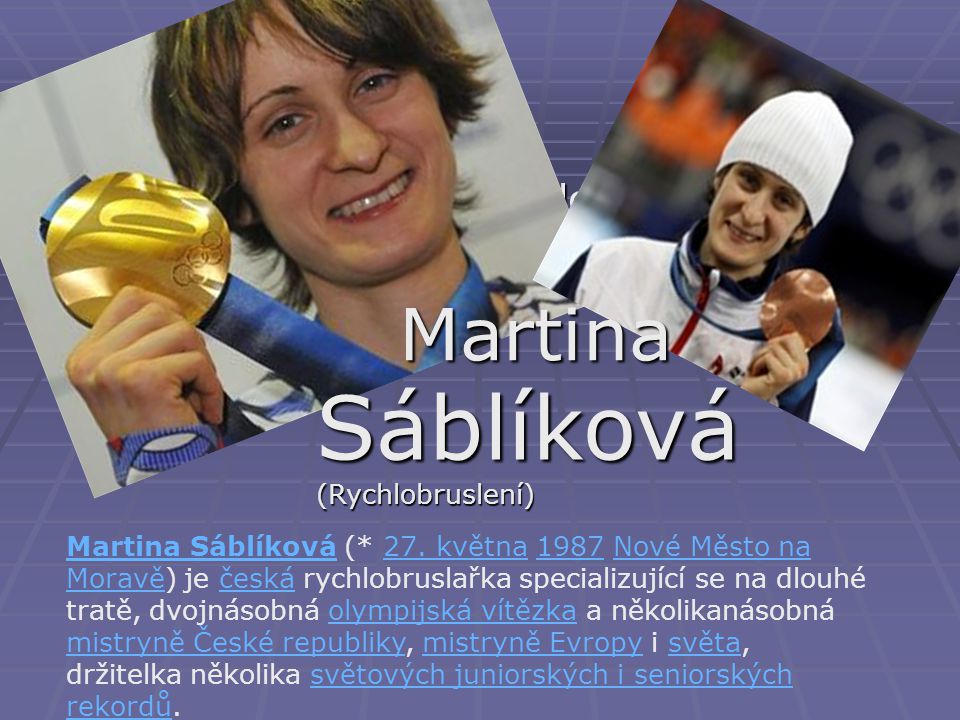  Martina Sáblíková (Rychlobruslení) Sáblíková (Rychlobruslení) Martina Martina SáblíkováMartina Sáblíková (* 27.
