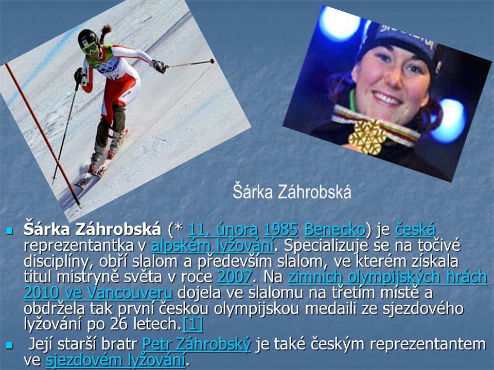 Šárka Záhrobská (* 11. února 1985 Benecko) je česká reprezentantka v alpském lyžování.