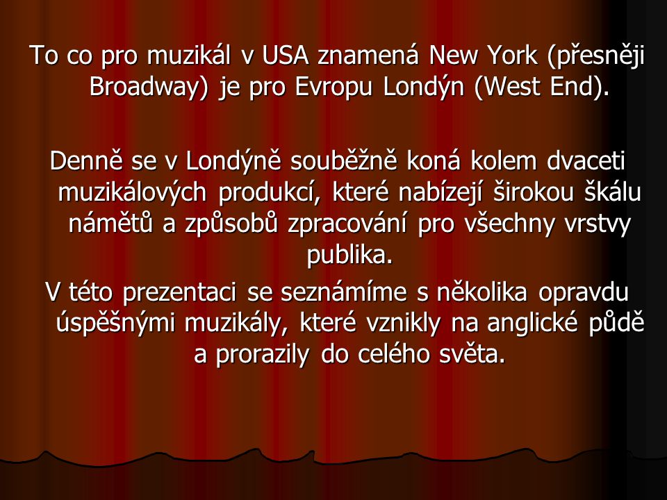 To co pro muzikál v USA znamená New York (přesněji Broadway) je pro Evropu Londýn (West End).