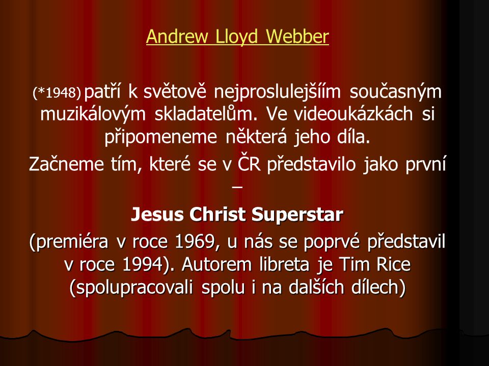 Andrew Lloyd Webber (*1948) patří k světově nejproslulejšíím současným muzikálovým skladatelům.