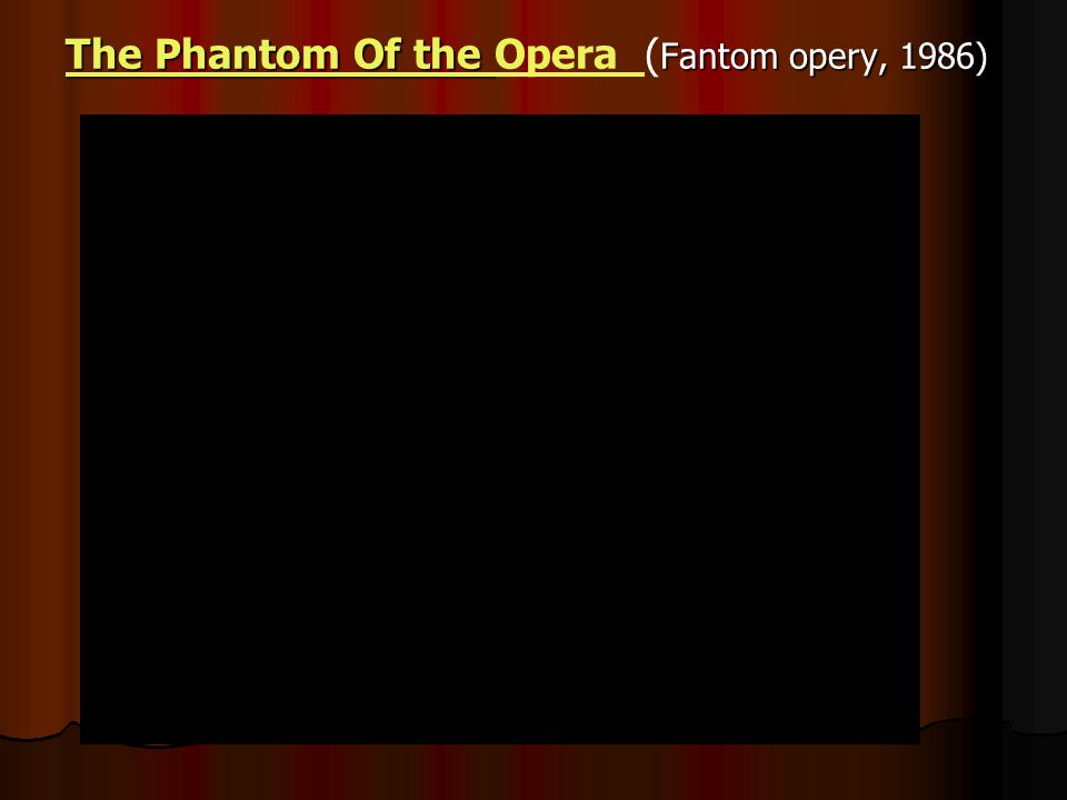 The Phantom Of the The Phantom Of the Fantom opery, 1986) The Phantom Of the Opera ( Fantom opery, 1986) The Phantom Of the Opera