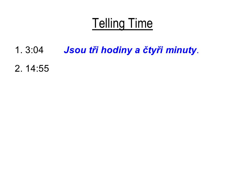 Telling Time 1. 3:04 Jsou tři hodiny a čtyři minuty :55