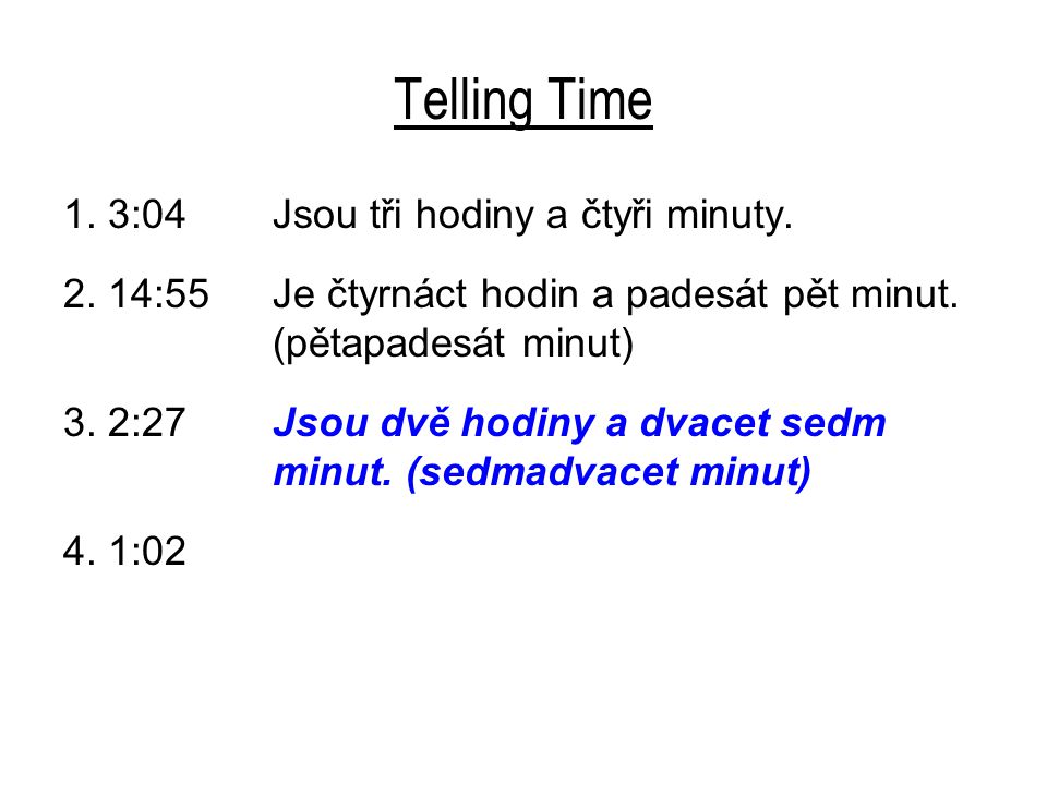 Telling Time 1. 3:04 Jsou tři hodiny a čtyři minuty.