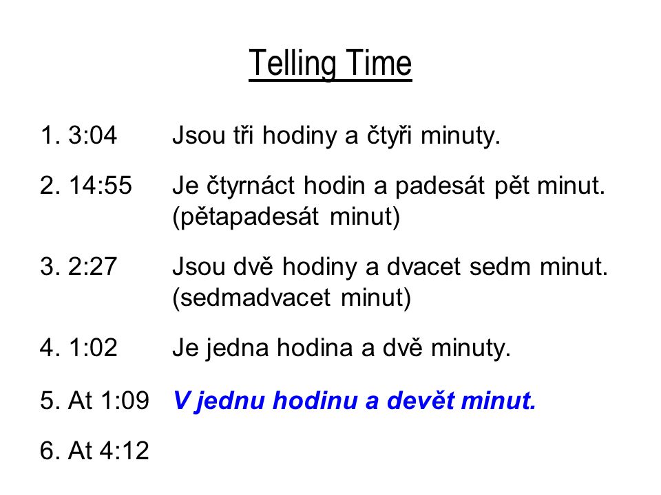 Telling Time 1. 3:04 Jsou tři hodiny a čtyři minuty.