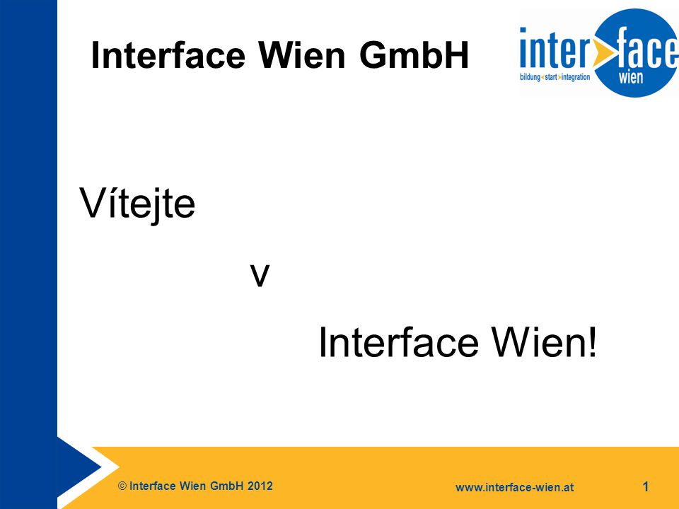 © Interface Wien GmbH Interface Wien GmbH Vítejte v Interface Wien!