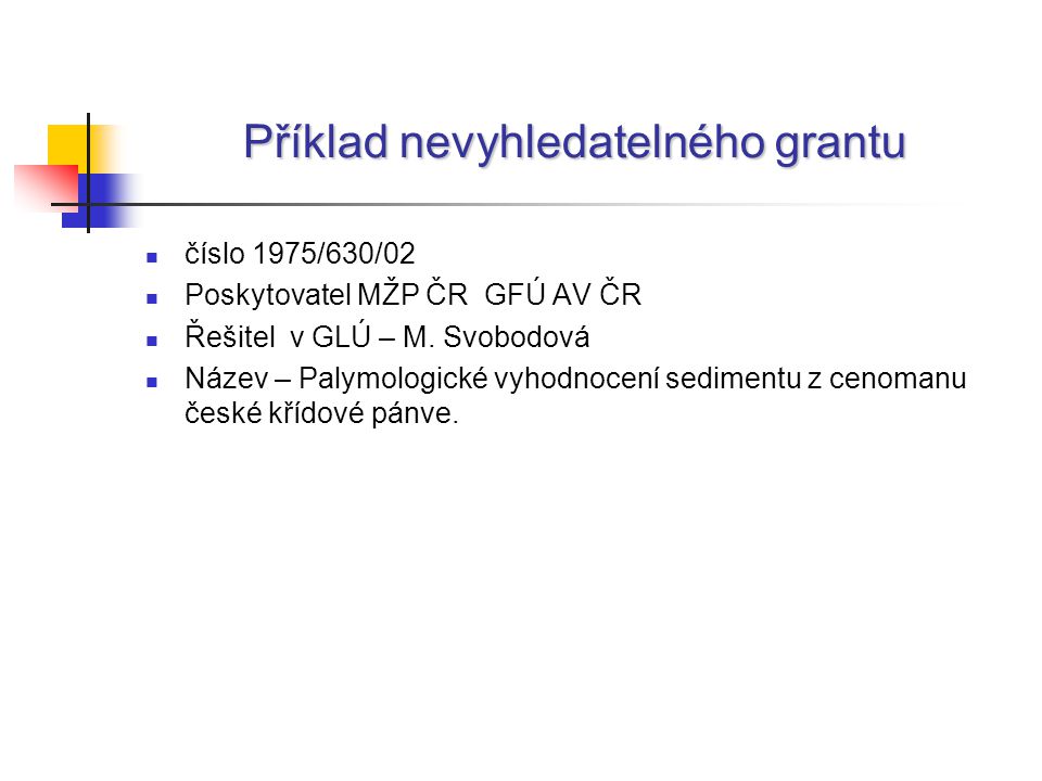 Příklad nevyhledatelného grantu číslo 1975/630/02 Poskytovatel MŽP ČR GFÚ AV ČR Řešitel v GLÚ – M.