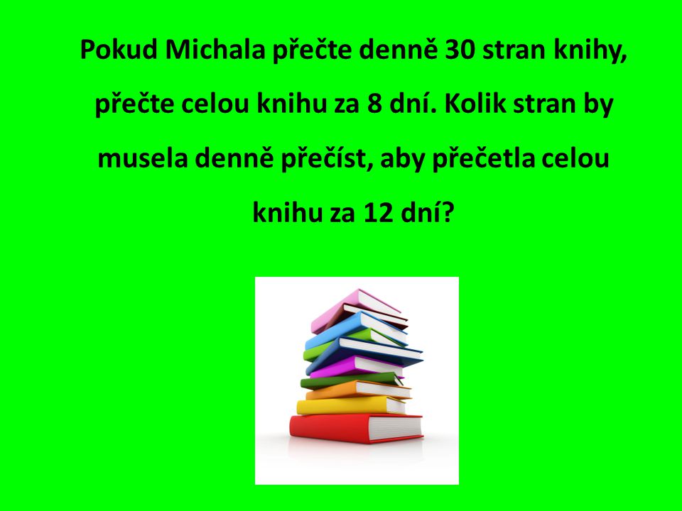 Pokud Michala přečte denně 30 stran knihy, přečte celou knihu za 8 dní.
