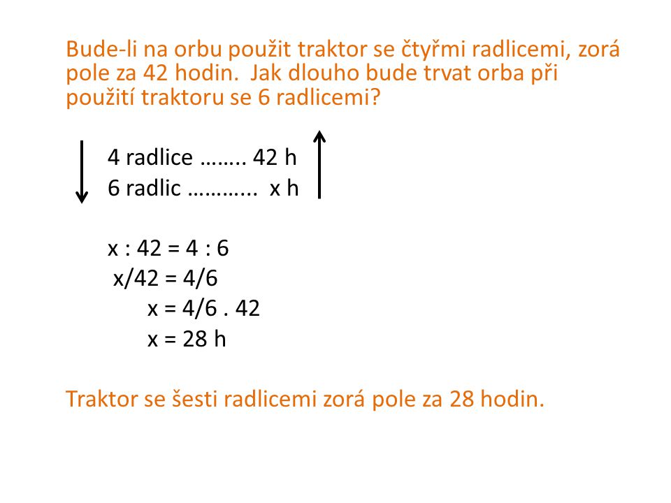 4 radlice …….. 42 h 6 radlic ………... x h x : 42 = 4 : 6 x/42 = 4/6 x = 4/6.