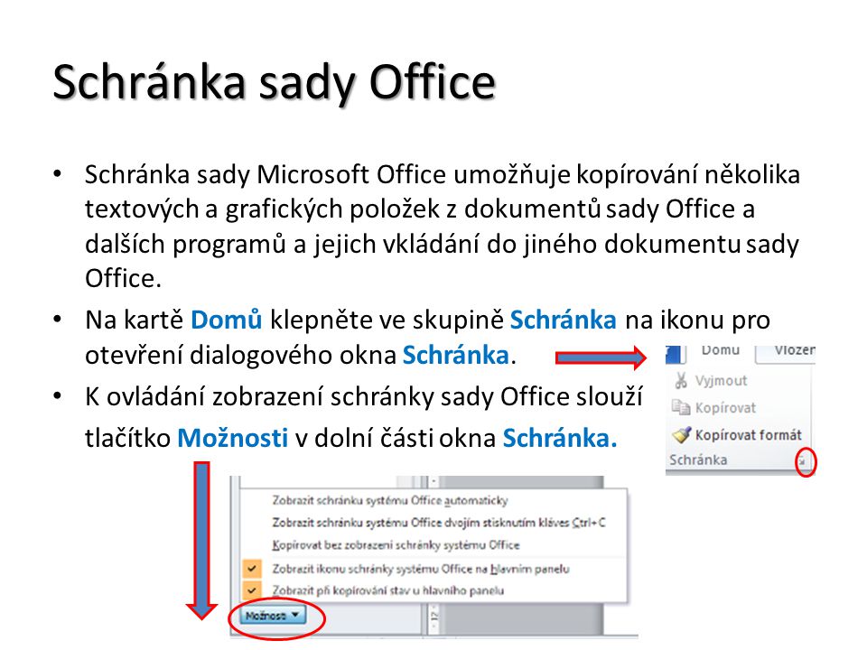 Schránka sady Office Schránka sady Microsoft Office umožňuje kopírování několika textových a grafických položek z dokumentů sady Office a dalších programů a jejich vkládání do jiného dokumentu sady Office.