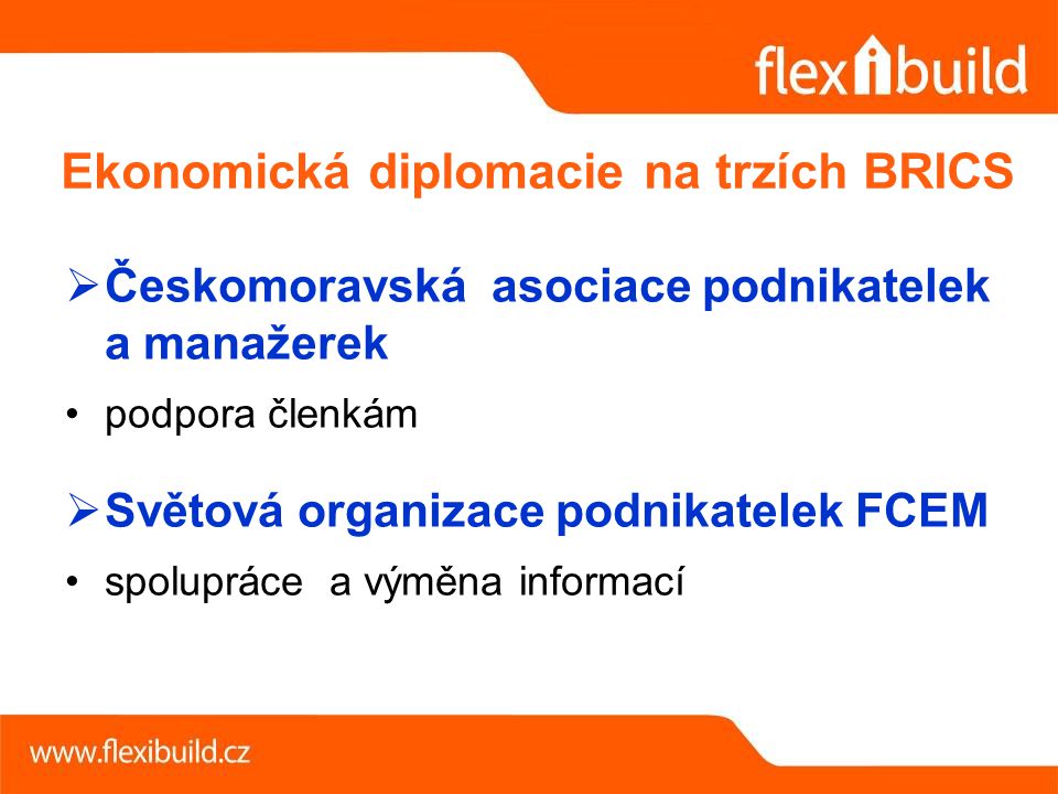  Českomoravská asociace podnikatelek a manažerek podpora členkám  Světová organizace podnikatelek FCEM spolupráce a výměna informací Ekonomická diplomacie na trzích BRICS