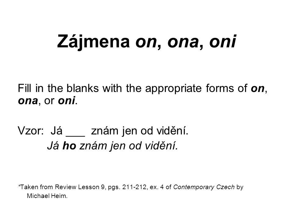 Zájmena on, ona, oni Fill in the blanks with the appropriate forms of on, ona, or oni.