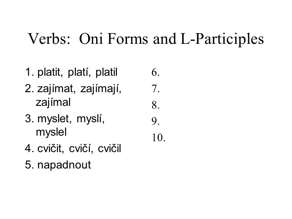 Verbs: Oni Forms and L-Participles 1. platit, platí, platil 2.