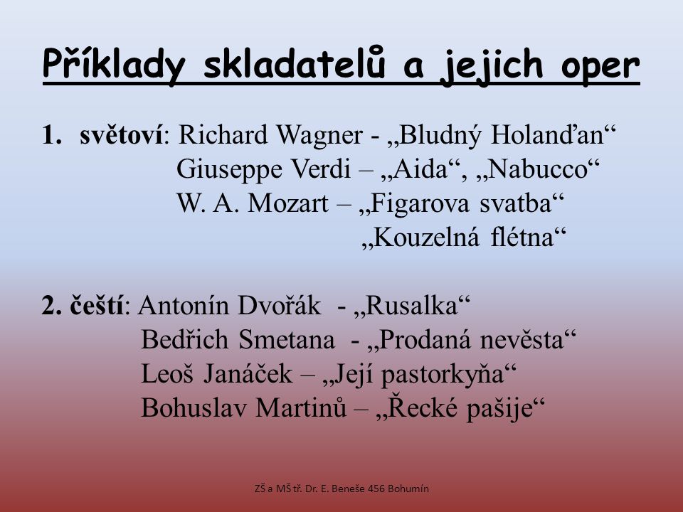 Příklady skladatelů a jejich oper 1.světoví: Richard Wagner - „Bludný Holanďan Giuseppe Verdi – „Aida , „Nabucco W.