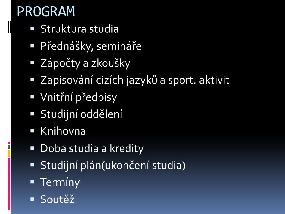 PROGRAM  Struktura studia  Přednášky, semináře  Zápočty a zkoušky  Zapisování cizích jazyků a sport.