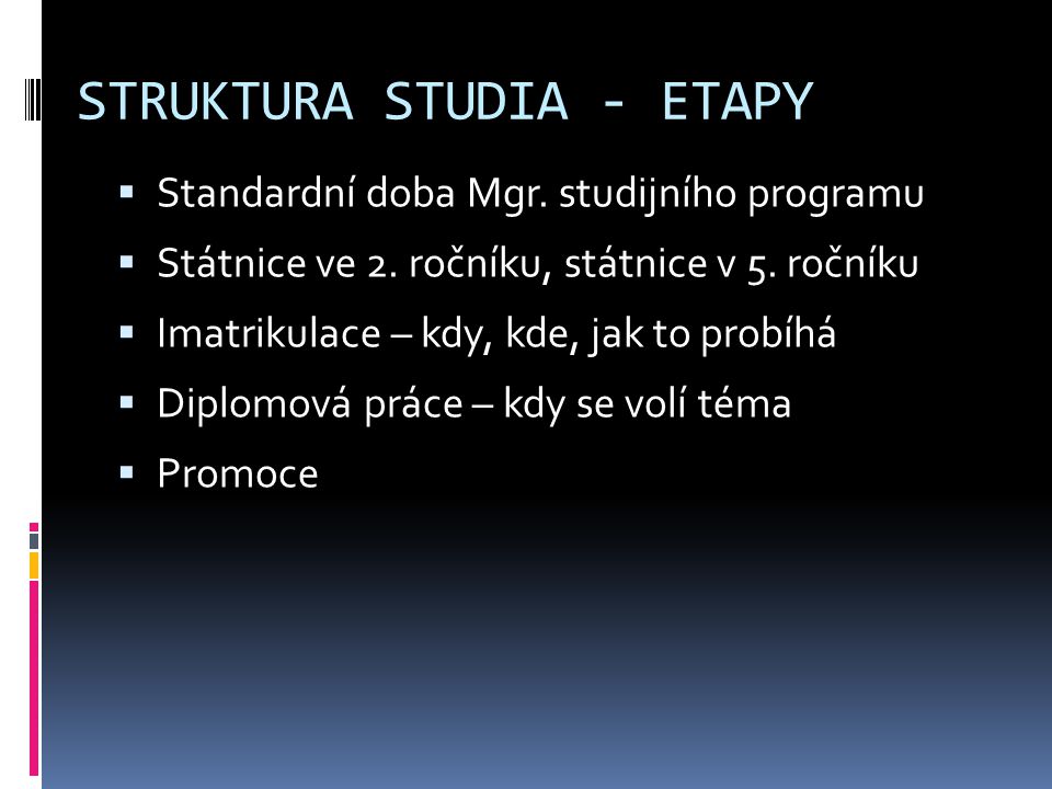 STRUKTURA STUDIA - ETAPY  Standardní doba Mgr. studijního programu  Státnice ve 2.