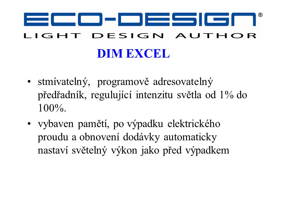 DIM EXCEL stmívatelný, programově adresovatelný předřadník, regulující intenzitu světla od 1% do 100%.