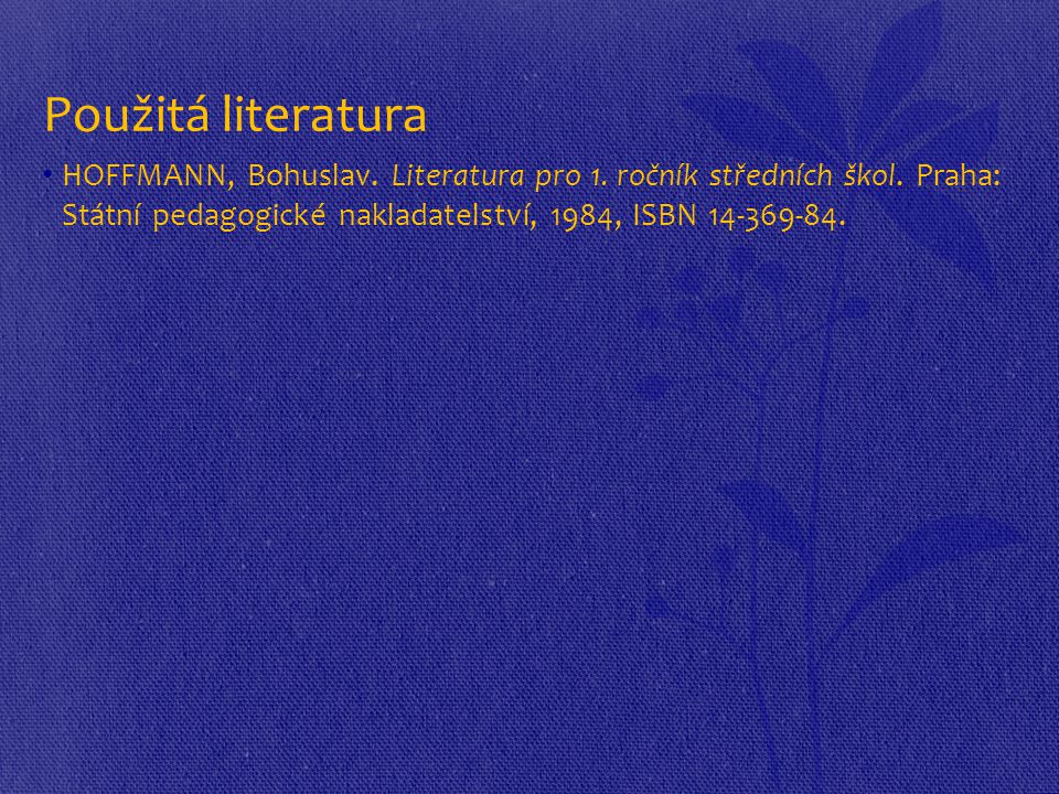 Použitá literatura HOFFMANN, Bohuslav. Literatura pro 1.