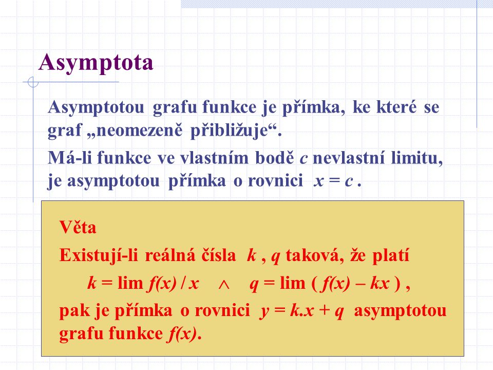 Asymptota Asymptotou grafu funkce je přímka, ke které se graf „neomezeně přibližuje .