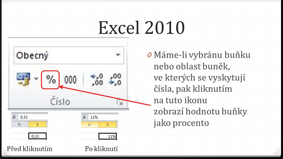 Excel Máme-li vybránu buňku nebo oblast buněk, ve kterých se vyskytují čísla, pak kliknutím na tuto ikonu zobrazí hodnotu buňky jako procento Před kliknutímPo kliknutí
