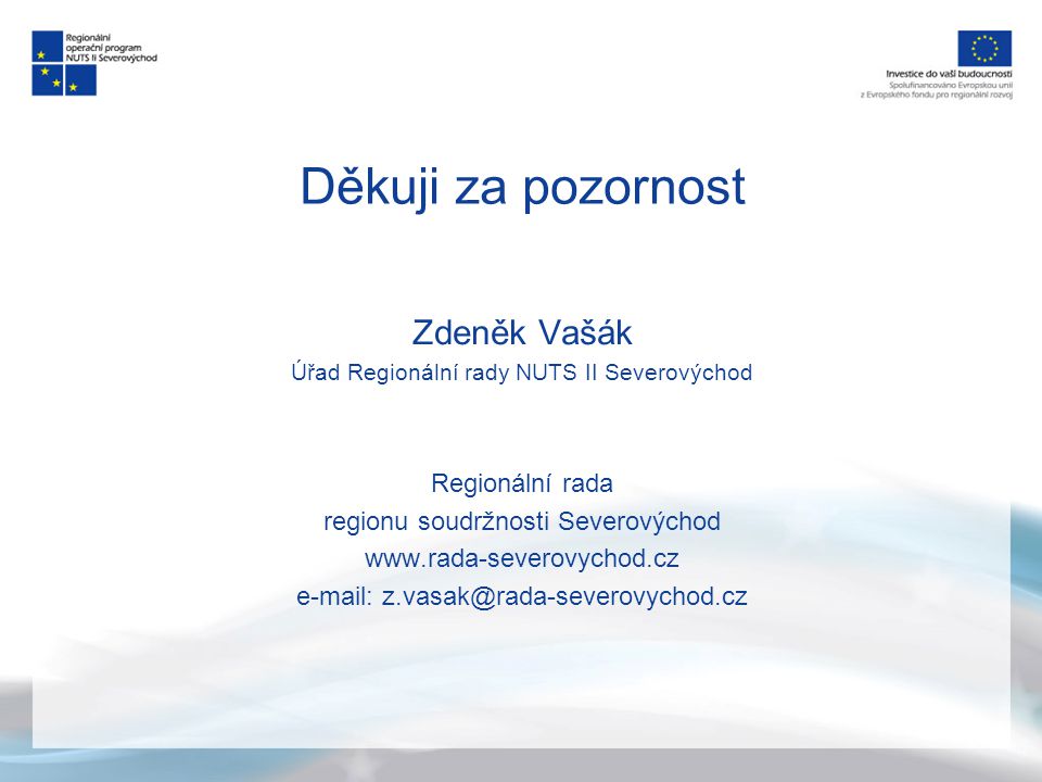 Děkuji za pozornost Zdeněk Vašák Úřad Regionální rady NUTS II Severovýchod Regionální rada regionu soudržnosti Severovýchod