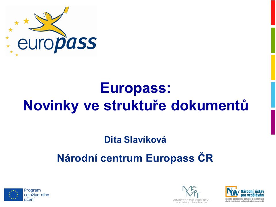 Dita Slavíková Národní centrum Europass ČR Europass: Novinky ve struktuře dokumentů